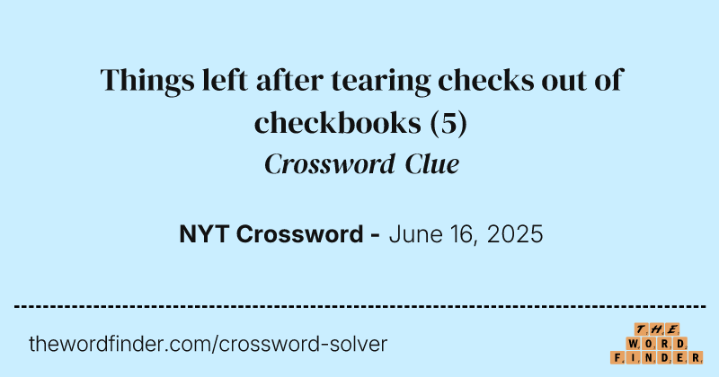 Things left after tearing checks out of checkbooks crossword clue image