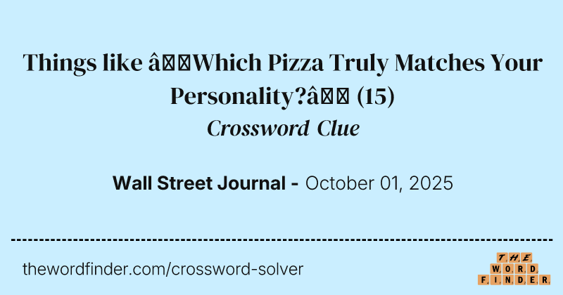 Things like “Which Pizza Truly Matches Your Personality?” crossword clue image
