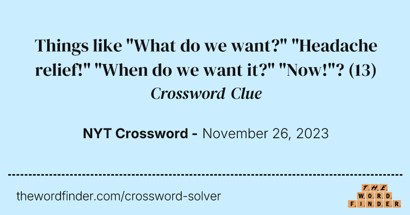 Things like "What do we want?" "Headache relief!" "When do we want it?" "Now!"? crossword clue image