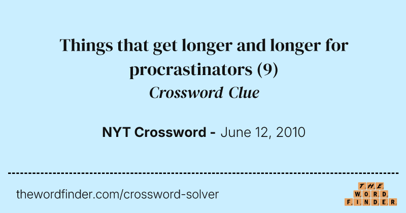 Things that get longer and longer for procrastinators crossword clue image