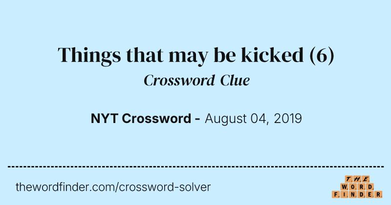 Things that may be kicked crossword clue image