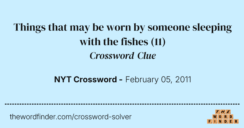 Things that may be worn by someone sleeping with the fishes crossword clue image