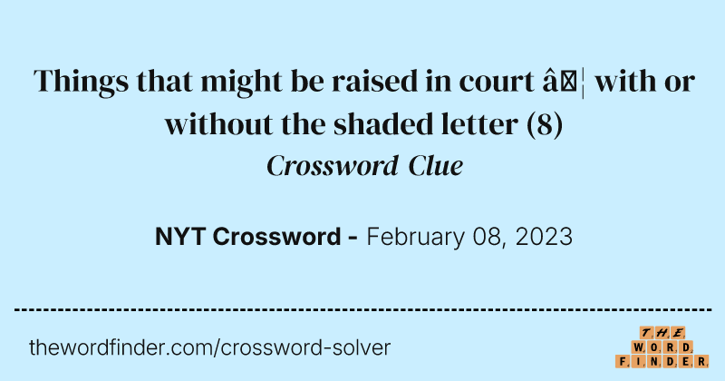 Things that might be raised in court … with or without the shaded letter crossword clue image