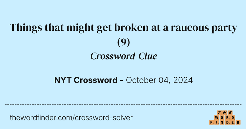 Things that might get broken at a raucous party crossword clue image