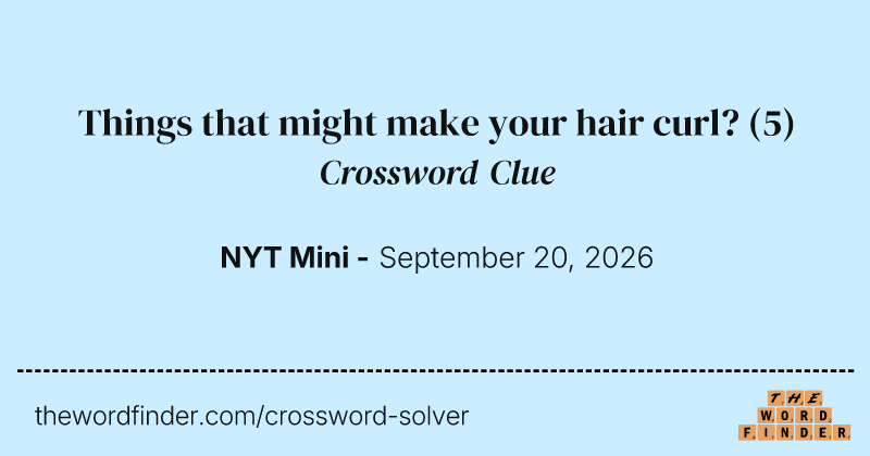 Things that might make your hair curl? crossword clue image
