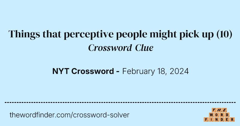 Things that perceptive people might pick up crossword clue image