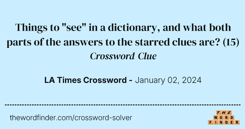 Things to "see" in a dictionary, and what both parts of the answers to the starred clues are? crossword clue image