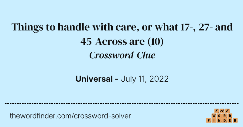 Things to handle with care, or what 17-, 27- and 45-Across are crossword clue image