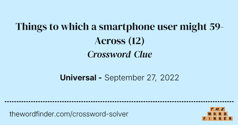Things to which a smartphone user might 59-Across crossword clue image