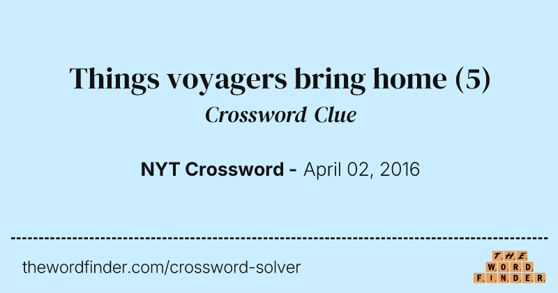 Things voyagers bring home crossword clue image
