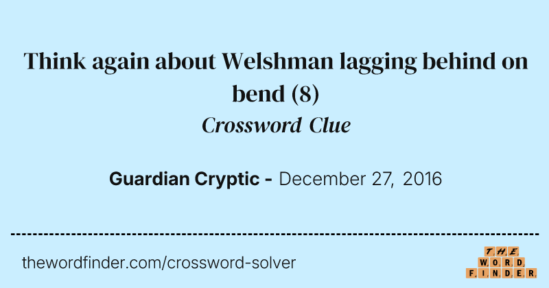 Think again about Welshman lagging behind on bend crossword clue image