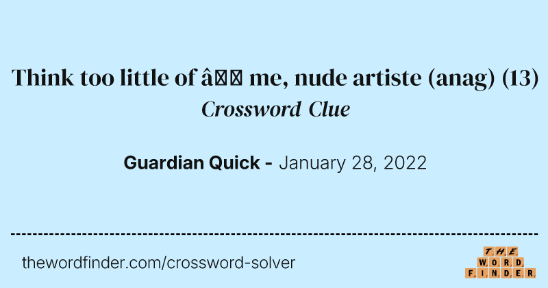 Think too little of — me, nude artiste (anag) crossword clue image