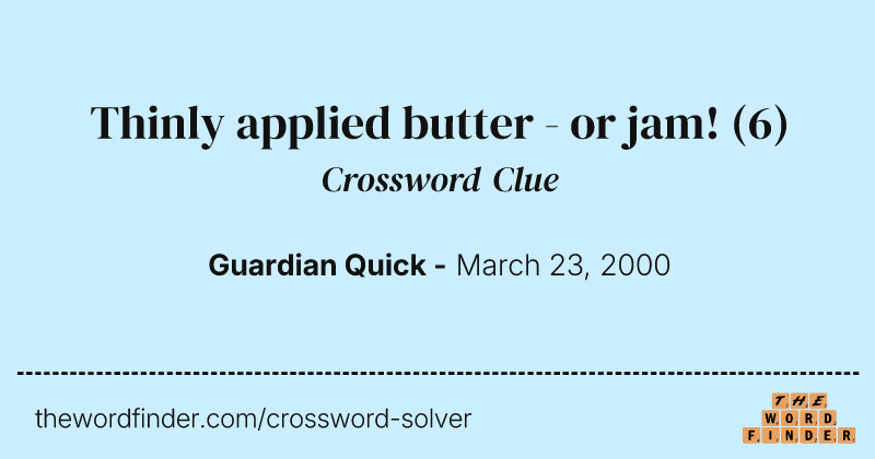 Thinly applied butter - or jam! crossword clue image