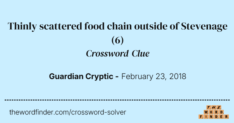 Thinly scattered food chain outside of Stevenage crossword clue image