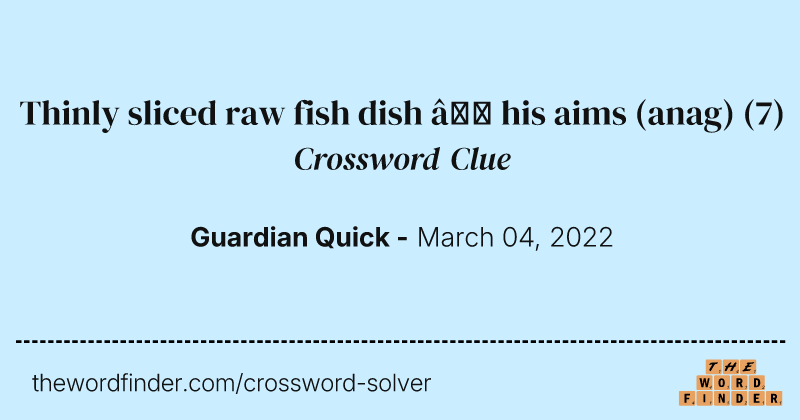 Thinly sliced raw fish dish — his aims (anag) crossword clue image