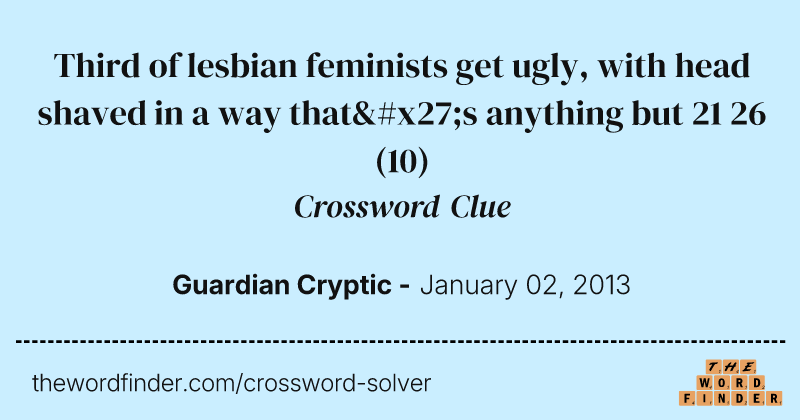 Third of lesbian feminists get ugly, with head shaved in a way that's anything but 21 26 crossword clue image