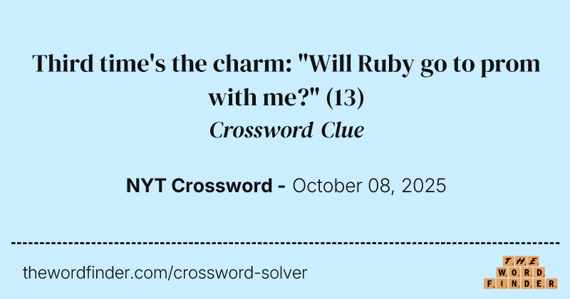 Third time's the charm: "Will Ruby go to prom with me?" crossword clue image