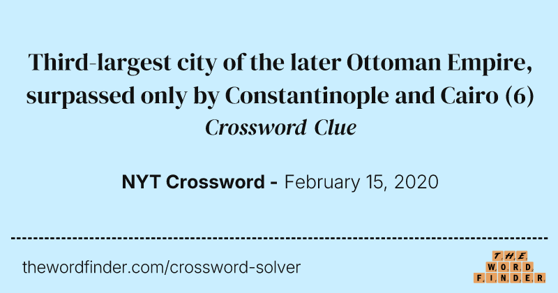 Third-largest city of the later Ottoman Empire, surpassed only by Constantinople and Cairo crossword clue image