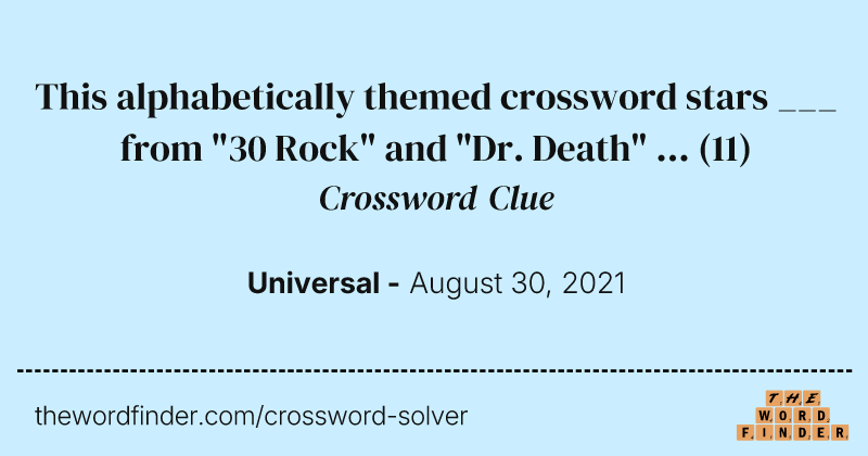 This alphabetically themed crossword stars ___ from "30 Rock" and "Dr. Death" ... crossword clue image