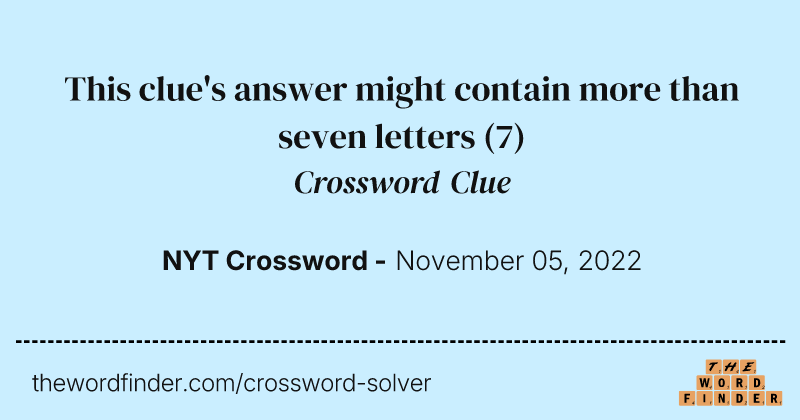 This clue's answer might contain more than seven letters crossword clue image