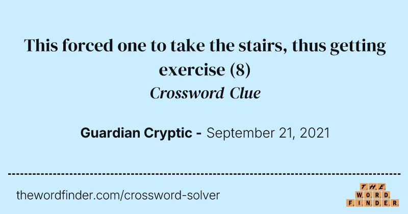 This forced one to take the stairs, thus getting exercise crossword clue image
