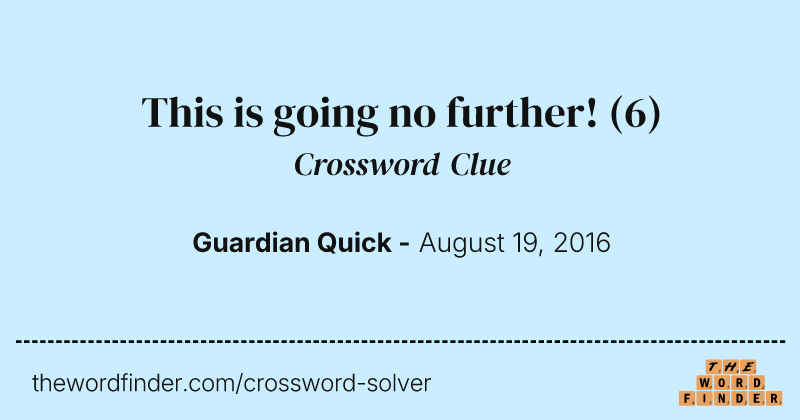 This is going no further! crossword clue image