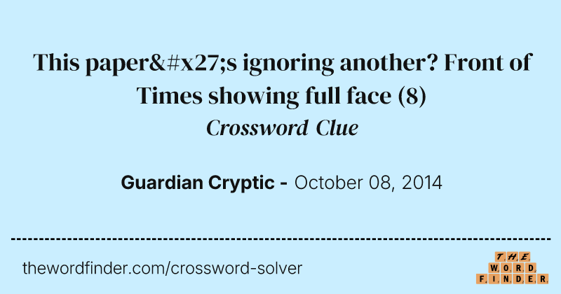 This paper's ignoring another? Front of Times showing full face crossword clue image