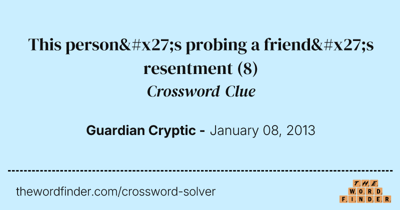 This person's probing a friend's resentment crossword clue image