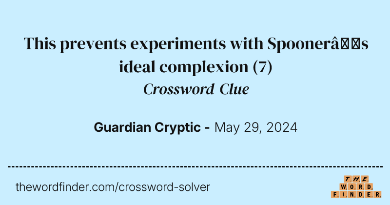 This prevents experiments with Spooner’s ideal complexion crossword clue image