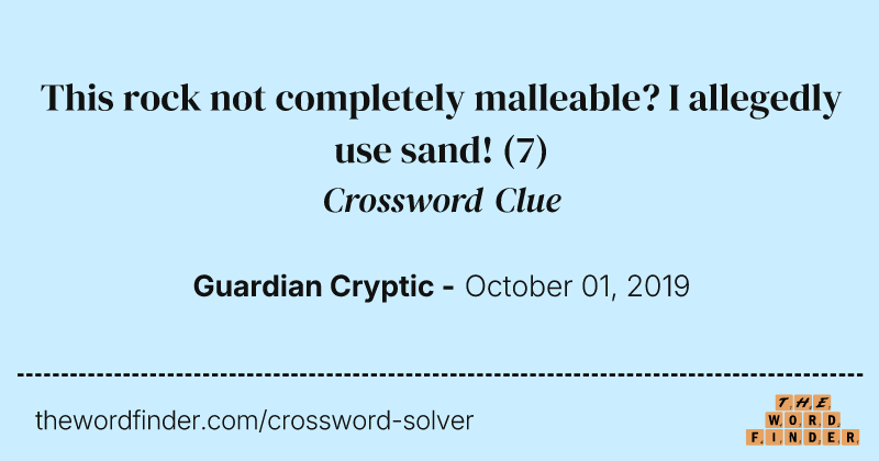 This rock not completely malleable? I allegedly use sand! crossword clue image