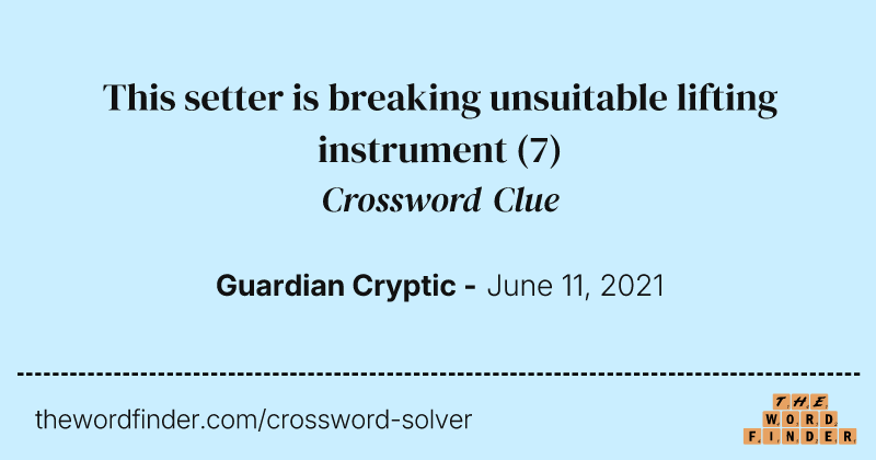 This setter is breaking unsuitable lifting instrument crossword clue image