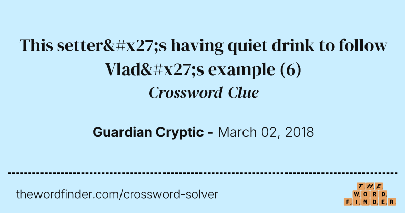 This setter's having quiet drink to follow Vlad's example crossword clue image