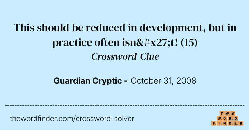 This should be reduced in development, but in practice often isn't! crossword clue image