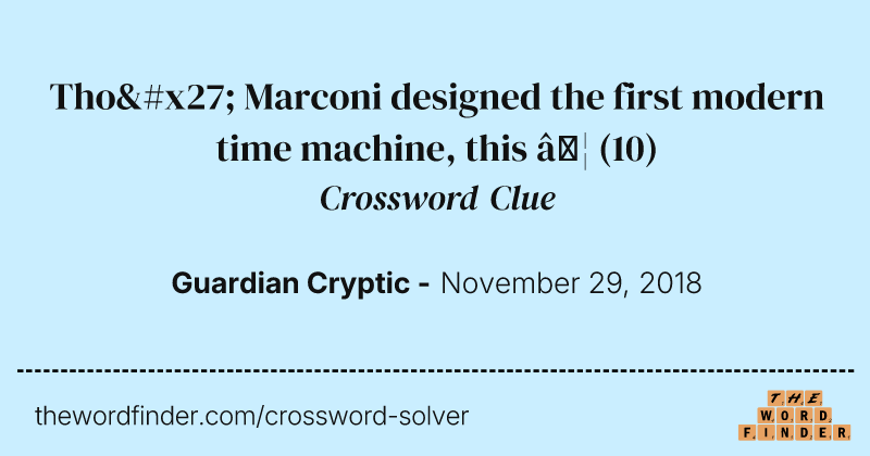 Tho' Marconi designed the first modern time machine, this … crossword clue image
