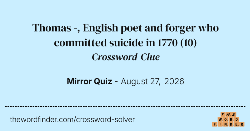 Thomas -, English poet and forger who committed suicide in 1770 crossword clue image