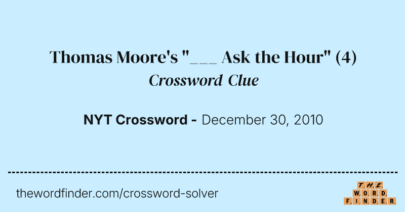 Thomas Moore's "___ Ask the Hour" crossword clue image