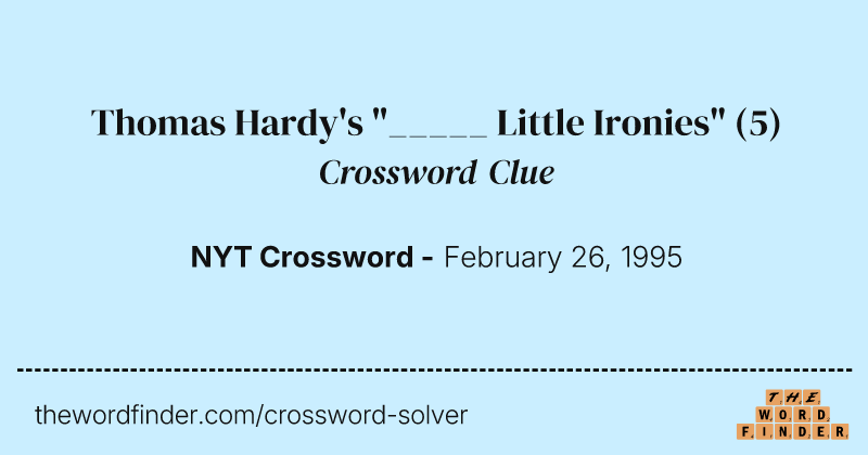 Thomas Hardy's "_____ Little Ironies" crossword clue image