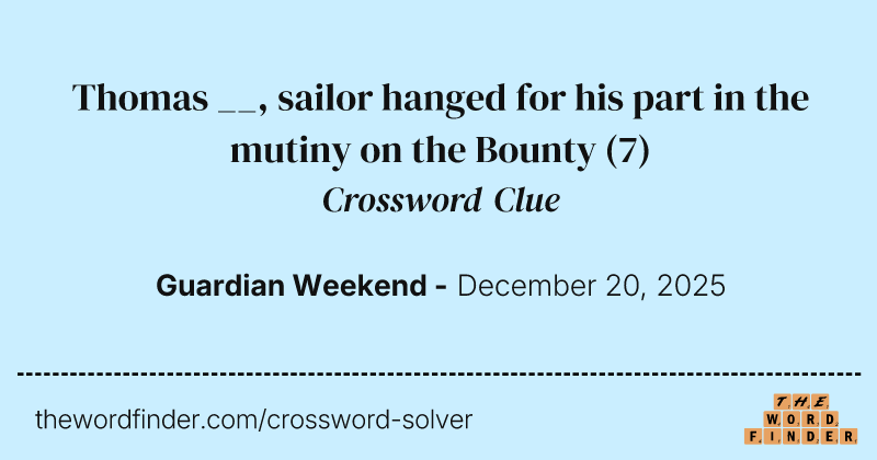 Thomas __, sailor hanged for his part in the mutiny on the Bounty crossword clue image