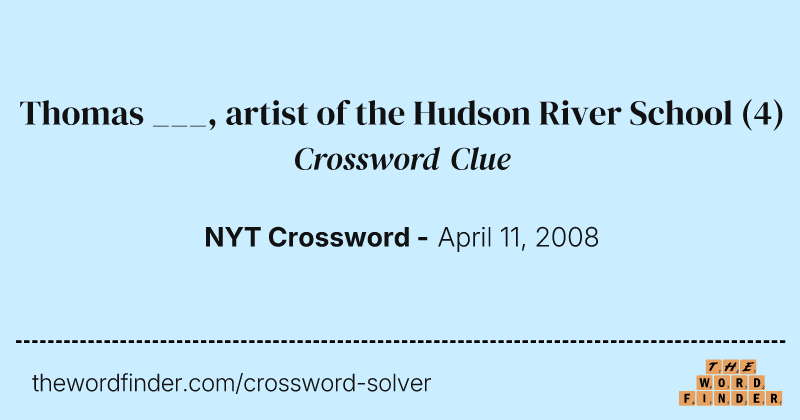 Thomas ___, artist of the Hudson River School crossword clue image