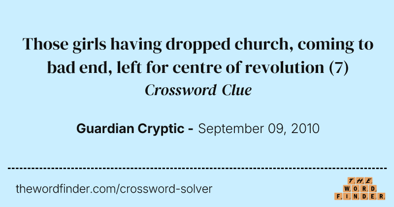 Those girls having dropped church, coming to bad end, left for centre of revolution crossword clue image