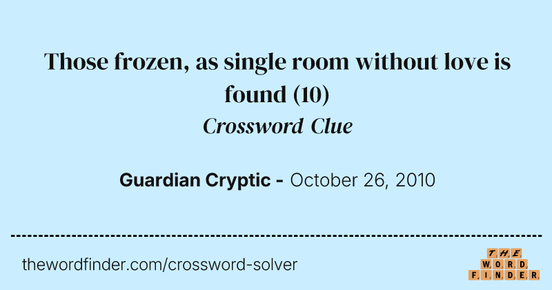 Those frozen, as single room without love is found crossword clue image