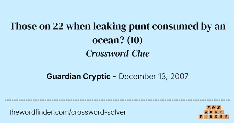 Those on 22 when leaking punt consumed by an ocean? crossword clue image