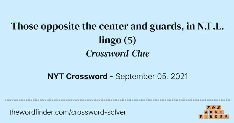 Those opposite the center and guards, in N.F.L. lingo crossword clue image