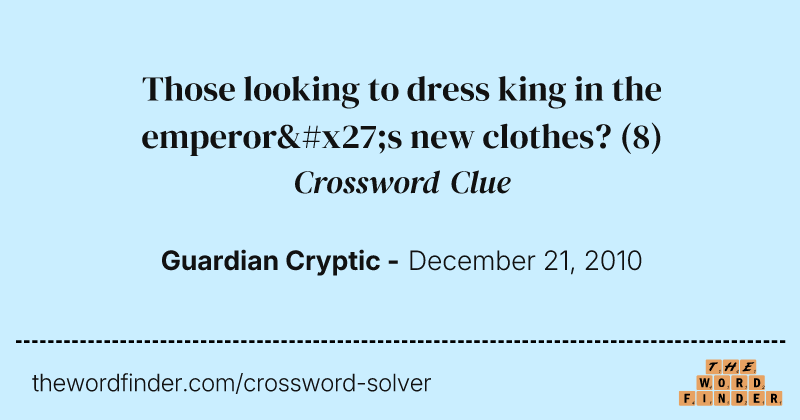 Those looking to dress king in the emperor's new clothes? crossword clue image