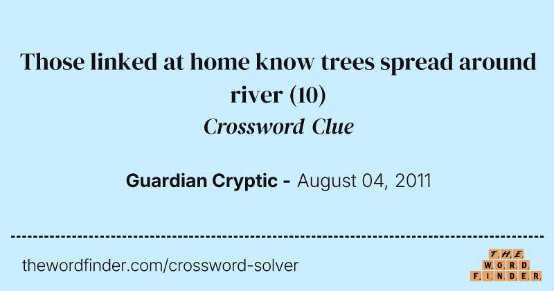 Those linked at home know trees spread around river crossword clue image