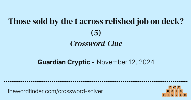 Those sold by the 1 across relished job on deck? crossword clue image