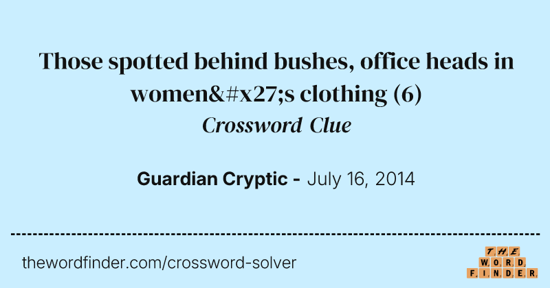 Those spotted behind bushes, office heads in women's clothing crossword clue image