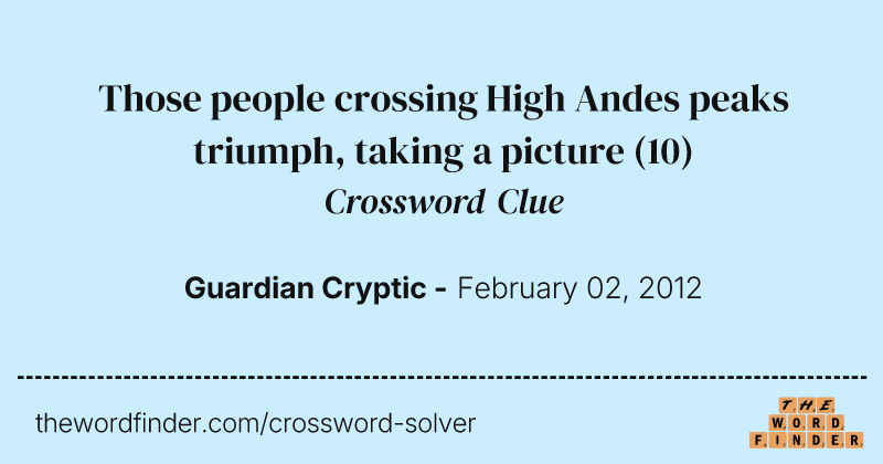 Those people crossing High Andes peaks triumph, taking a picture crossword clue image