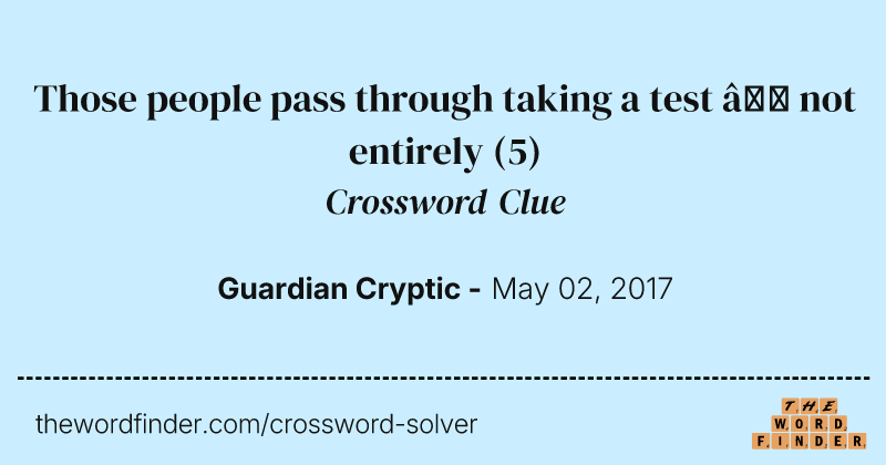 Those people pass through taking a test — not entirely crossword clue image