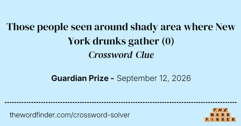 Those people seen around shady area where New York drunks gather crossword clue image